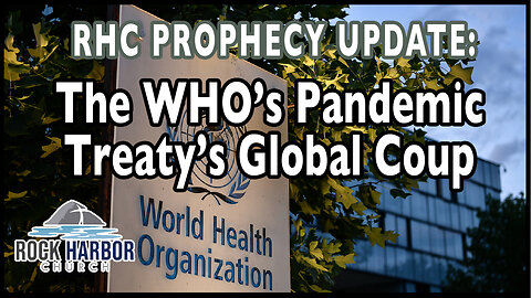 The WHO's Pandemic Treaty's Global Coup [Prophecy Update]