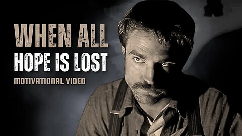 WHEN ALL HOPE IS LOST - Motivational Speech