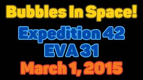 Clip | Bubbles In Space | Expedition 42 | EVA 31 | March 1, 2015