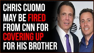 Chris Cuomo MAY Be Fired From CNN For Covering Up For His Brother, Andrew Cuomo