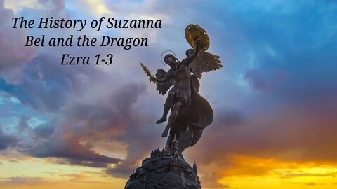 Hidden Portions of Daniel "The History of Suzanna", "Bel and Dragon", and The Book of Ezra 1-3