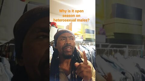 Why is it open season on heterosexual males?