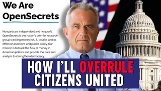 RFK Jr.: How I’ll Overrule Citizens United
