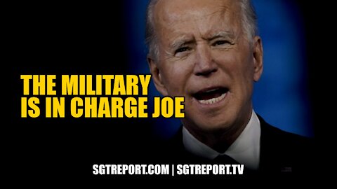 THE MILITARY IS IN CHARGE JOE