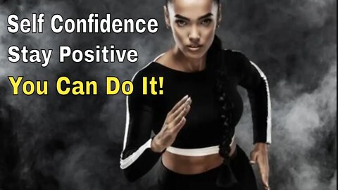 SELF CONFIDENCE STAY POSITIVE YOU CAN DO IT!