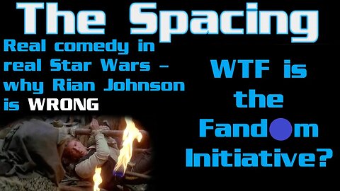 The Spacing - Real Comedy in Real Star Wars - Rian Johnson is WRONG - Fandom Initiative?!