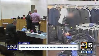 Phoenix officer pleads not guilty in excessive force case