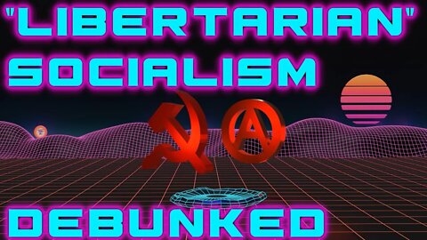 Libertarian Socialism Debunked