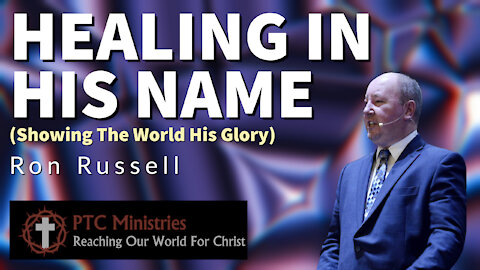 "Healing In His Name: (Showing the World His Glory)" | Pastor Ron Russell