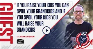 Dr. James Dobson’s Son, Ryan Dobson | If You Raise Your Kids You Can Spoil Your Grandkids