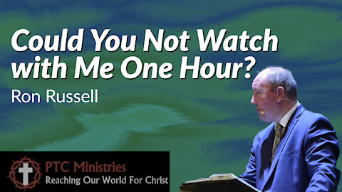"Could You Not Watch One Hour?" | Pastor Ron Russell | One Year Challenge