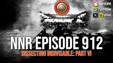 NNR ֍ EPISODE 912 ֍ CURRENT EVENTS & DISSECTING PROPAGANDA: INDIVISABLE PART VI