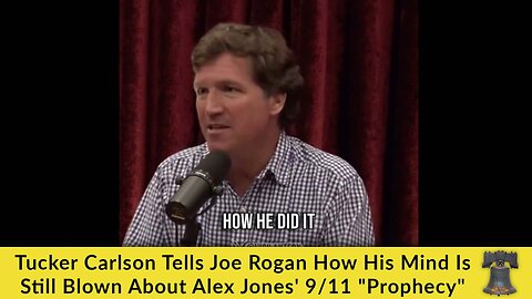 Tucker Carlson Tells Joe Rogan How His Mind Is Still Blown About Alex Jones' 9/11 "Prophecy"