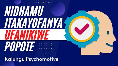 NIDHAMU HII ITAKUFANIKISHA POPOTE PALE | Kalungu Psychomotive