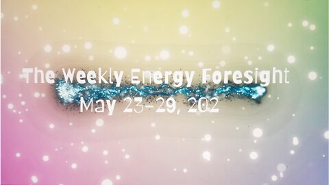 The Weekly Energy Foresight for May 23-29, 2022