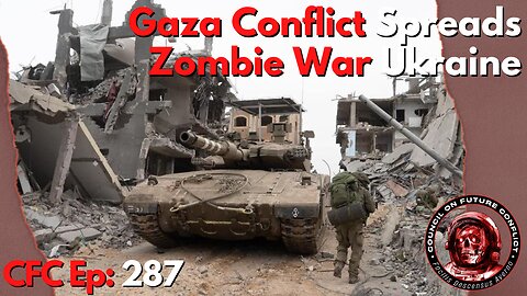 Council on Future Conflict Episode 287: Gaza Conflict Spreads, Zombie War Ukraine