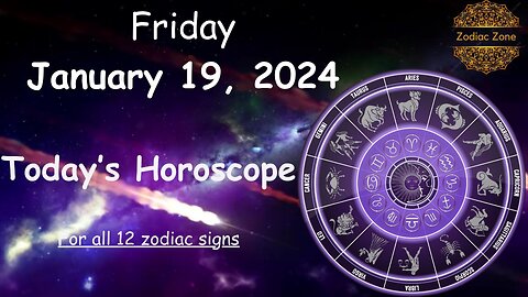 Today’s Horoscope - Friday, January 19, 2024 I 12 zodiac signs