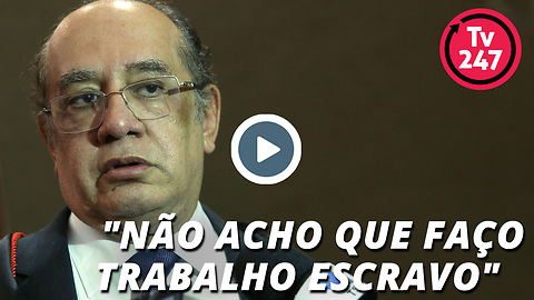 Gilmar Mendes: "Não acho que faço trabalho escravo"