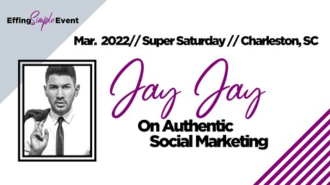 Jay Jay on Authentic Social Marketing // Super Saturday Charleston, SC 3/22