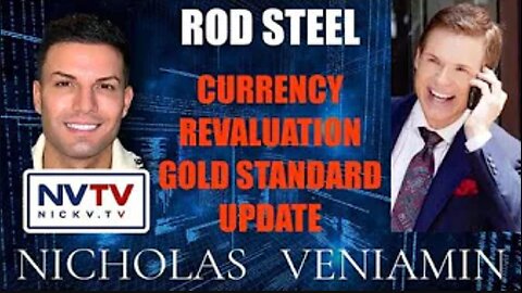 Rod Steel Discusses Currency Revaluation Gold Standard Update W/~ Nicholas Veniamin