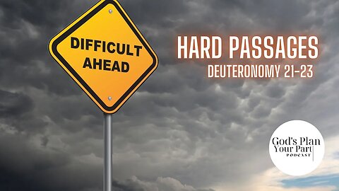 Deuteronomy 21-23 | Hard Passages