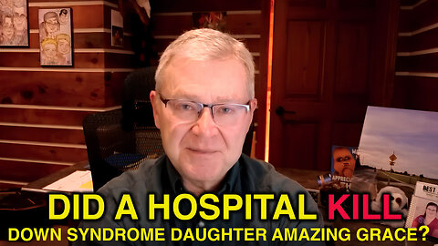 Culture War | Did a Hospital Kill Down Syndrome Beautiful 19 Year Old Daughter Amazing Grace? | Guest: Grace’s Dad Scott Schara | “You can’t Look at the Disability You Look at the Ability”
