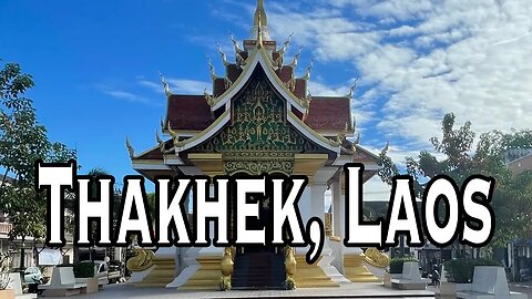 Traveling to Thakhek, Laos and looking at the Buddhist Temples and Thailand across the Mekong River!