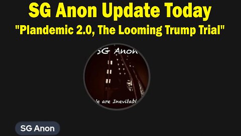 SG Anon Update Today: "Plandemic 2.0, The Looming Trump Trial"