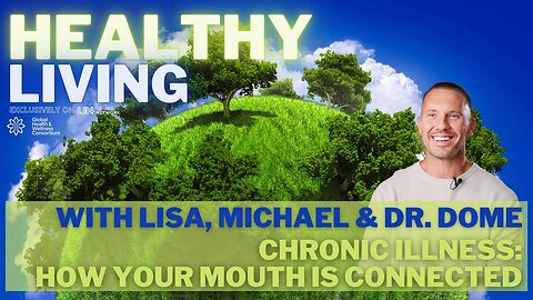 04-MAY-2023 HEALTHY LIVING - DR DOME - CHRONIC ILLNESS - HOW YOUR MOUTH IS CONNECTED