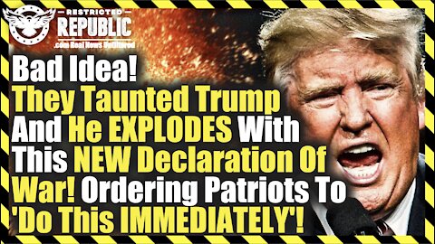 Bad Idea! They Taunted Trump & He EXPLODES With Declaration Of War! ‘Patriots Do This IMMEDIATELY!’