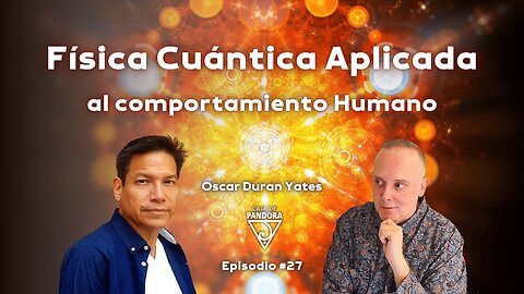 Física Cuántica Aplicada al comportamiento Humano con Óscar Durán Yates