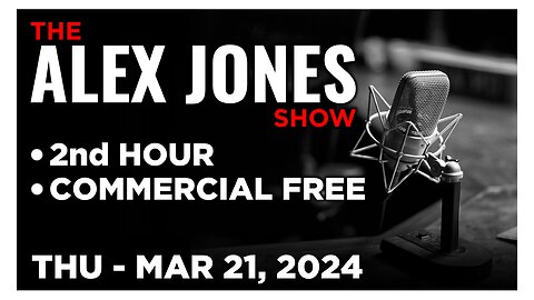 ALEX JONES [2 of 4] Thursday 3/21/24 • X SPACES COMMENTS ON THE DEEP STATE • Infowars