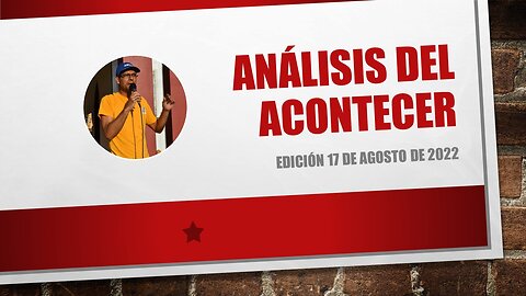 Análisis del acontecer (17-ago-2022) (VIDEO CENSURADO POR YOUTUBE)