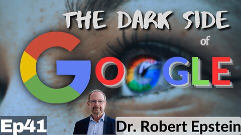 Ep41 Dr. Robert Epstein: The Dark Side of Google and Big Tech