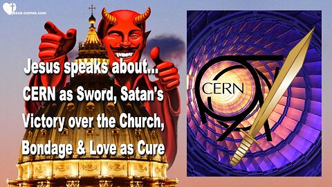 July 11, 2015 ❤️ Satan's Victory over the Church & CERN... Jesus says... Come out of Religion & Dwell in My Heart