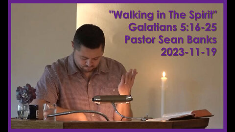 "Walking in The Spirit", (Galatians 5:16-25), 2023-11-19, Longbranch Community Church