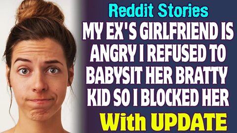 Ex's Girlfriend Is Angry I Refused To Babysit Her Bratty Kid So I Blocked Her | Reddit Stories