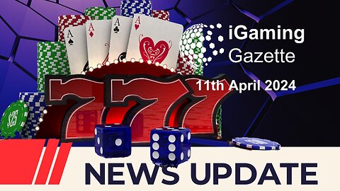 iGaming Gazette: iGaming News Update - 11th April 2024