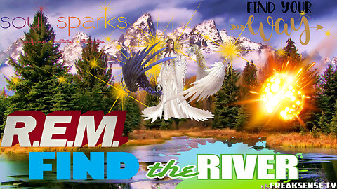 Find the River by R.E.M. ~ Get Out of the Cities and Find LIFE in Nature...