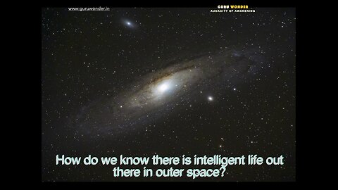 How do we know there is intelligent life out there?