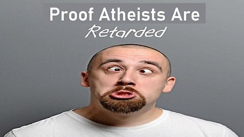 Proof #Atheists Are Retarded By Brett Keane