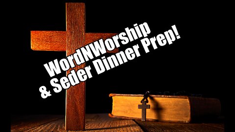 WordNWorship and Seder Dinner Prep! April 19, 2024