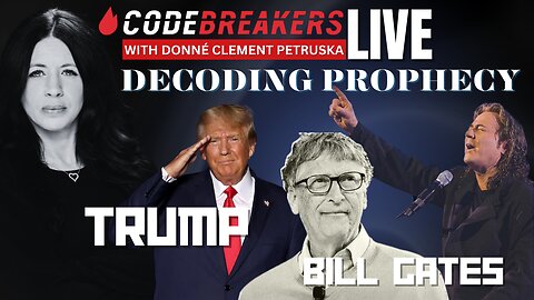 CodeBreakers Live: Decoding Prophecy - Trump And Bill Gates