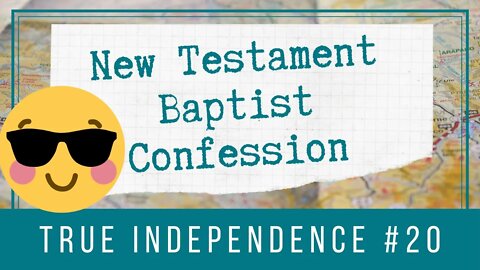 📜 New Testament Baptist Confession: True Independence | BBT |Cherishing Scriptures Podcast (Ep. 20)