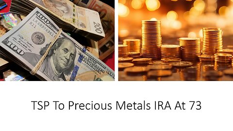 TSP To Precious Metals IRA At 73