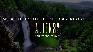 What Does the Bible Say About...Aliens?