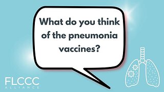 What do you think of the pneumonia vaccines?