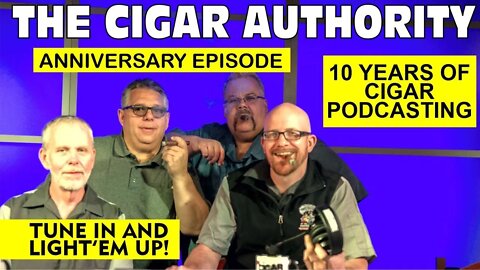 The Cigar Authority 10th Anniversary Episode