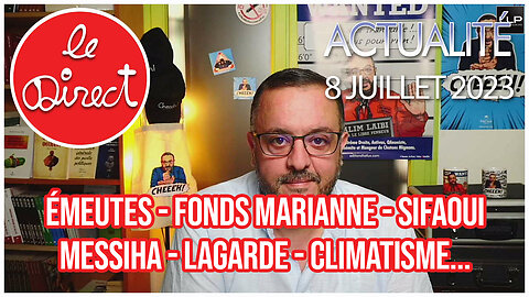 Direct 8 jui. 23 : émeutes, fonds Marianne, loi Programmation militaire, Lagarde, ARS, climat...