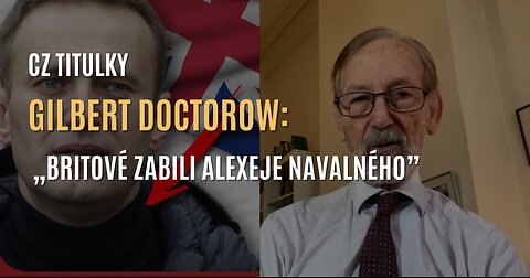 Gilbert Doctorow: Britové zabili Alexeje Navalného a tady je důvod (CZ TITULKY)